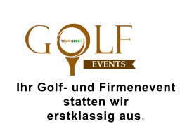 Ihr Golf- und Firmenevent  statten wir  erstklassig aus.